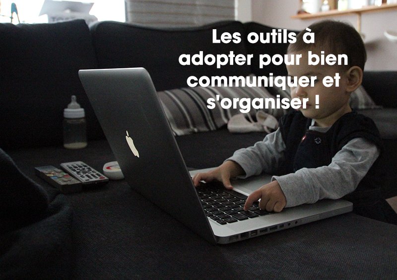 Les outils à adopter pour bien communiquer et s'organiser