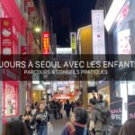 8 jours à Séoul avec les enfants : Parcours & Conseils pratiques